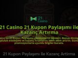 21-Casino-21-Kupon-Paylasimi-ile-Kazanc-Artirma-overlay-1784396168.jpg