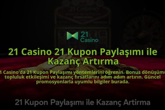 21-Casino-21-Kupon-Paylasimi-ile-Kazanc-Artirma-overlay-1784396168.jpg