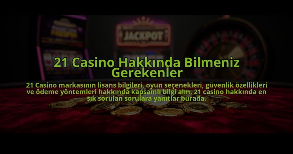 21-Casino-Hakkinda-Bilmeniz-Gerekenler-overlay-1784474440.jpg