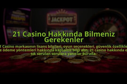 21-Casino-Hakkinda-Bilmeniz-Gerekenler-overlay-1784474440.jpg