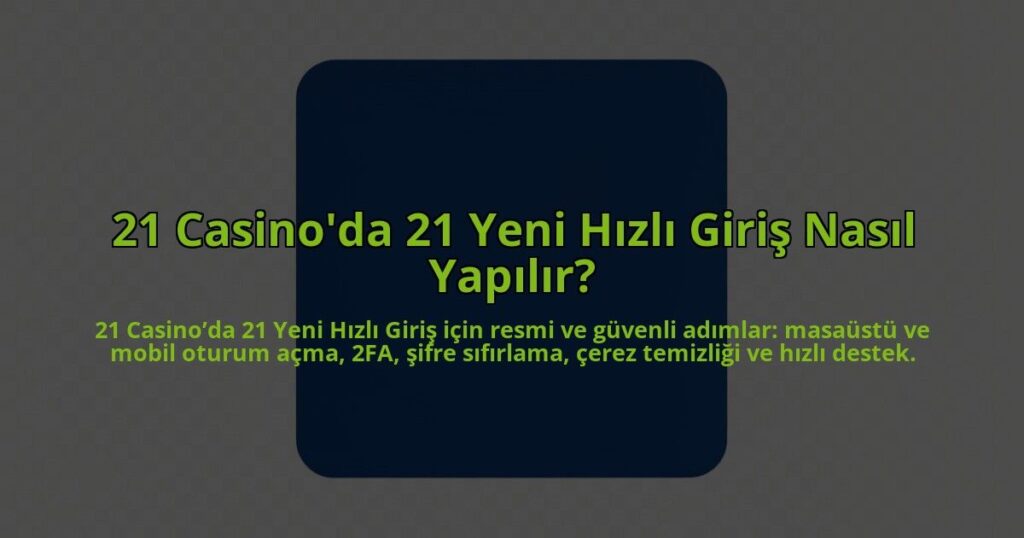 21-Casinoda-21-Yeni-Hizli-Giris-Nasil-Yapilir-overlay-1784458174.jpg