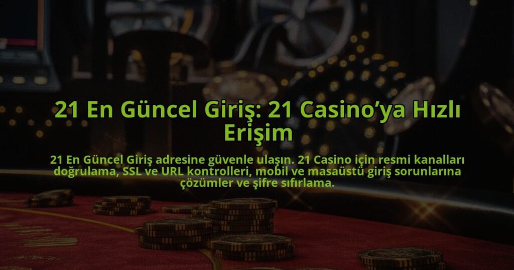 21-En-Guncel-Giris-21-Casinoya-Hizli-Erisim-overlay-1784398426.jpg