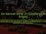 21-En-Guncel-Giris-21-Casinoya-Hizli-Erisim-overlay-1784398426.jpg