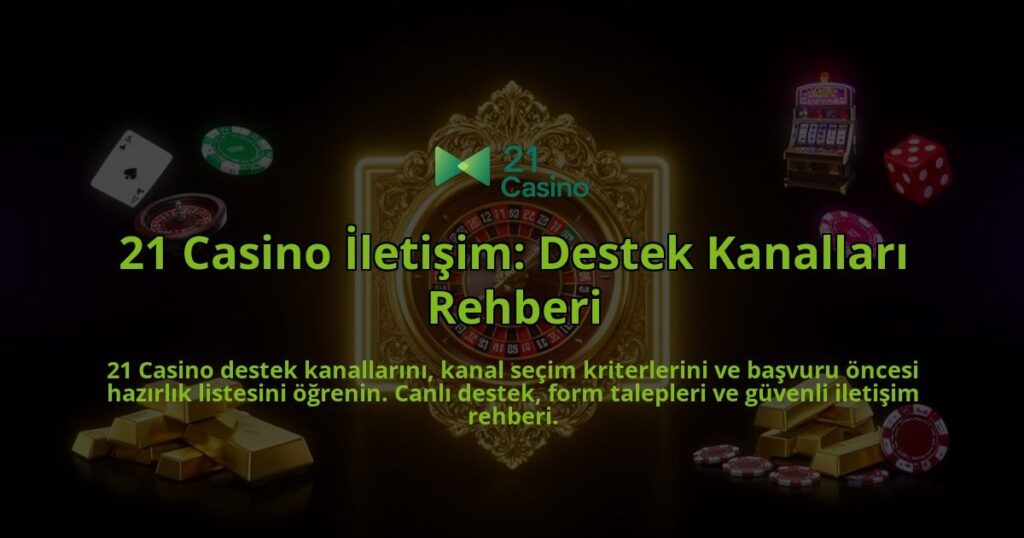 21-Casino-Iletisim-Destek-Kanallari-Rehberi-overlay-1788266731.jpg