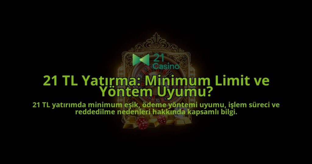 21-TL-Yatirma-Minimum-Limit-ve-Yontem-Uyumu-overlay-1788265941.jpg